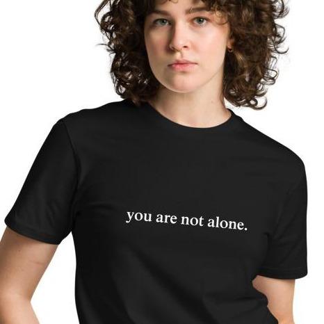 You Are Not Alone T-Shirt