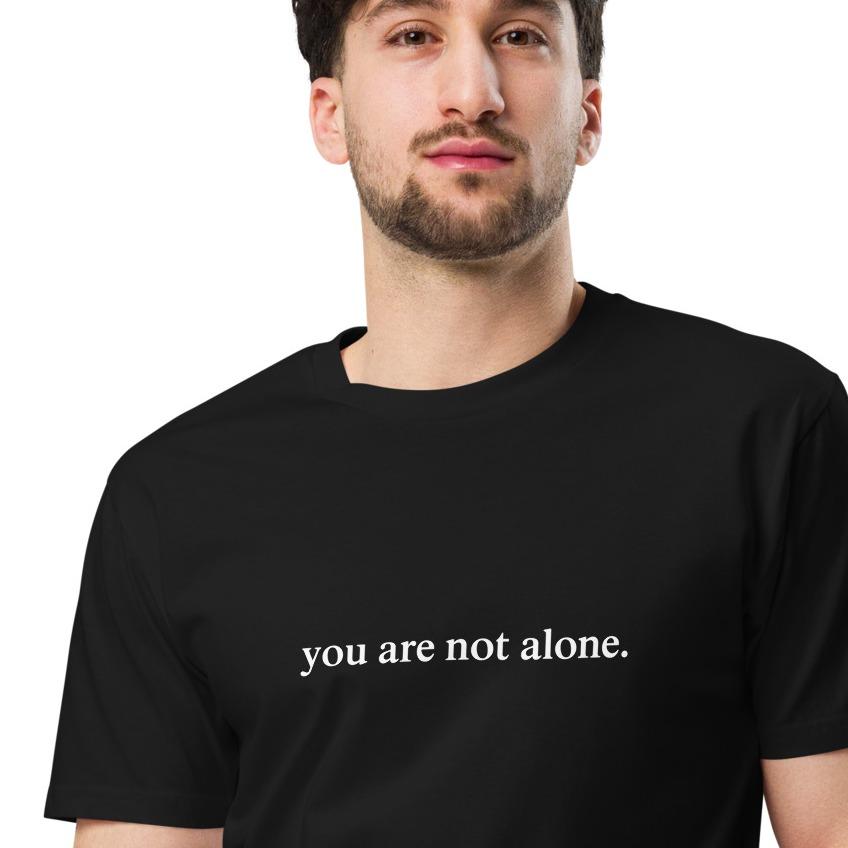 You Are Not Alone T-Shirt