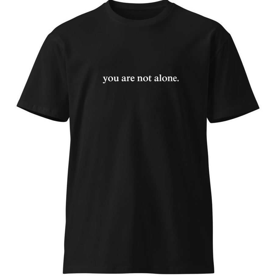 You Are Not Alone T-Shirt