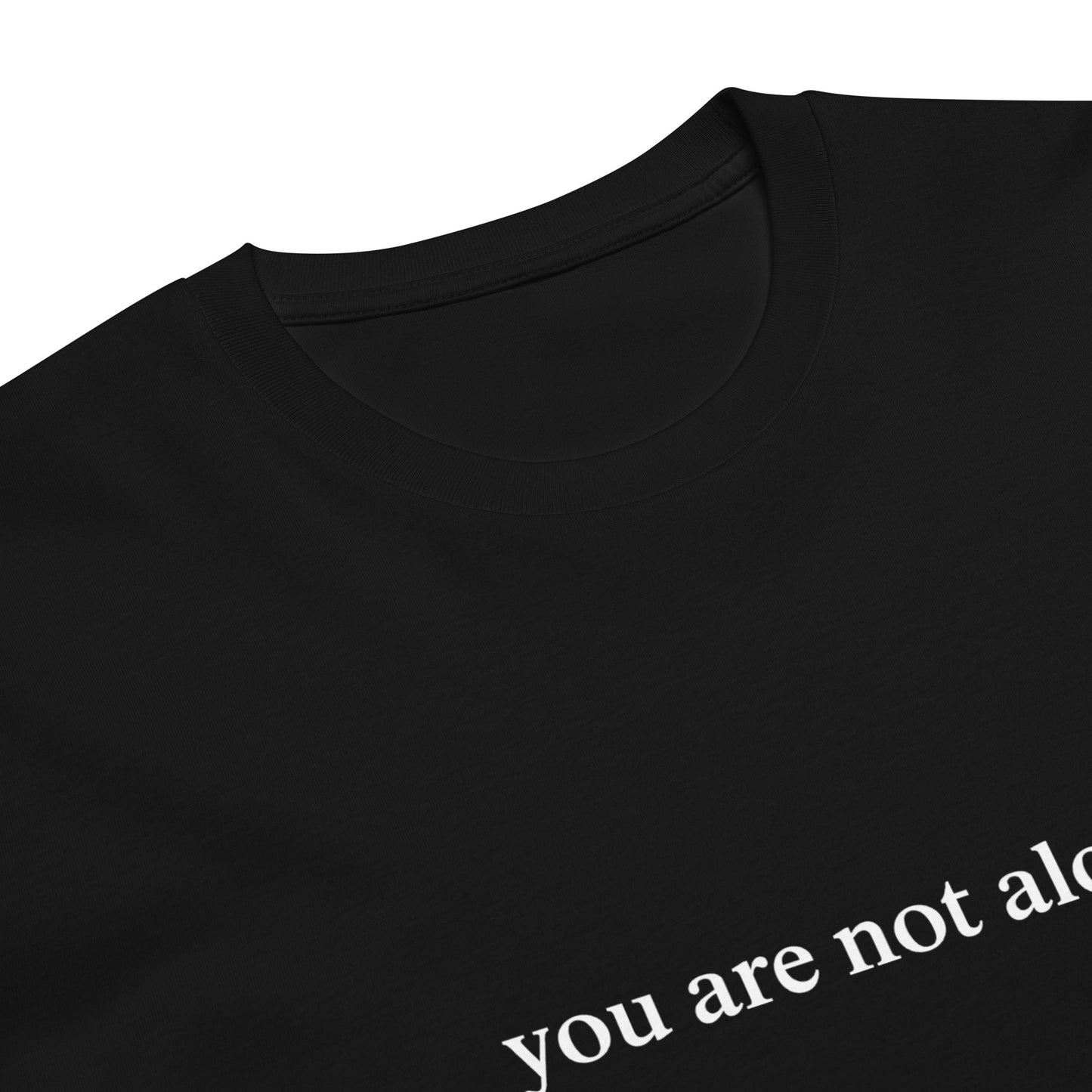 You Are Not Alone T-Shirt